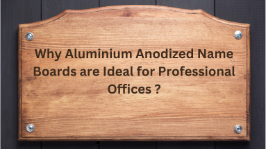 Flexible aluminium anodized name boards for offices that are long lasting and elegant